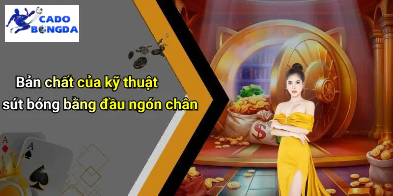 Kỹ Thuật Sút Bóng Bằng Đầu Ngón Chân