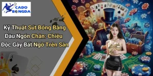 Kỹ Thuật Sút Bóng Bằng Đầu Ngón Chân