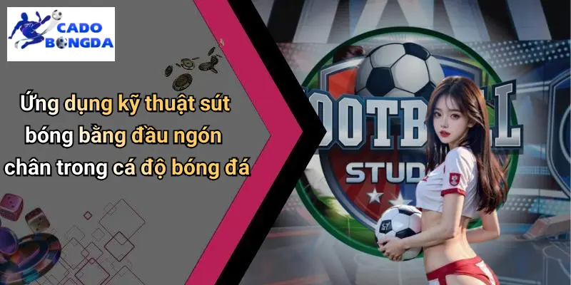 Kỹ Thuật Sút Bóng Bằng Đầu Ngón Chân