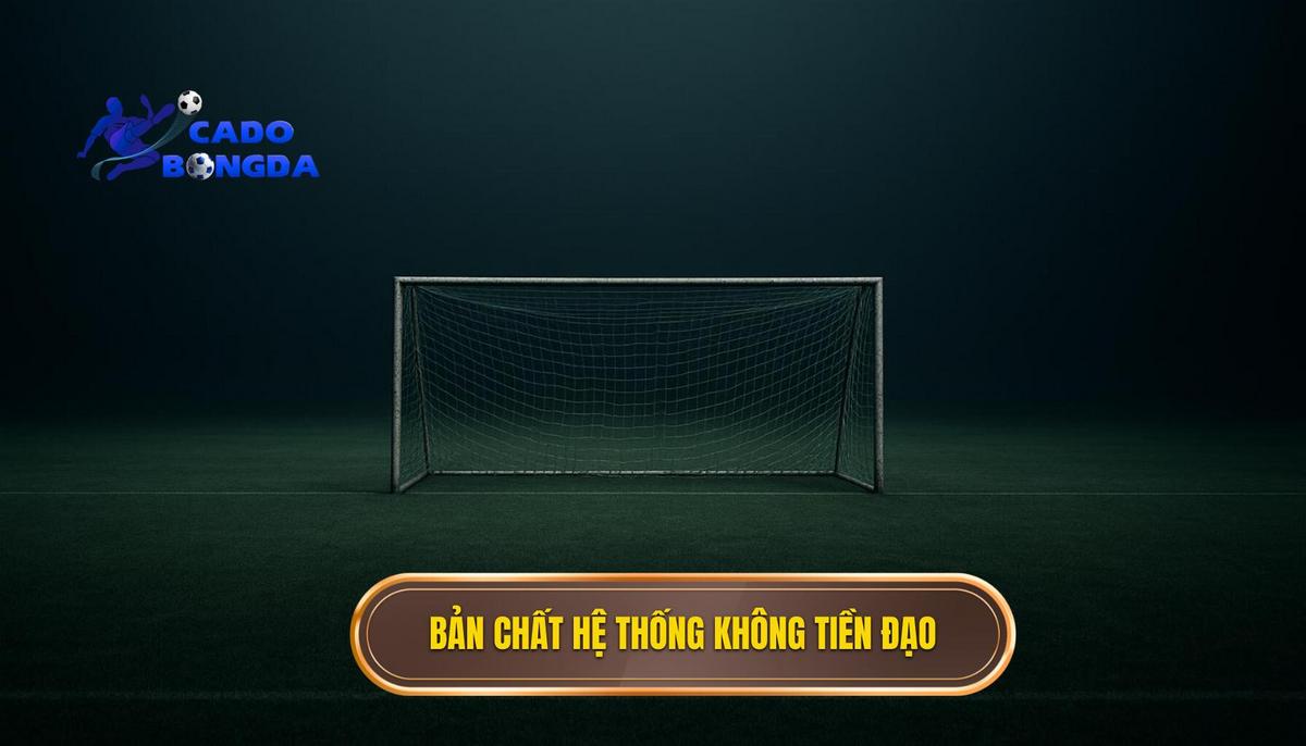 Bản chất và sự hình thành của hệ thống không tiền đạo