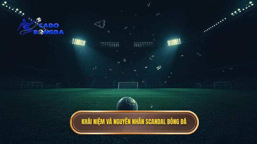 Scandal bóng đá là gì và tại sao chúng lại xảy ra?