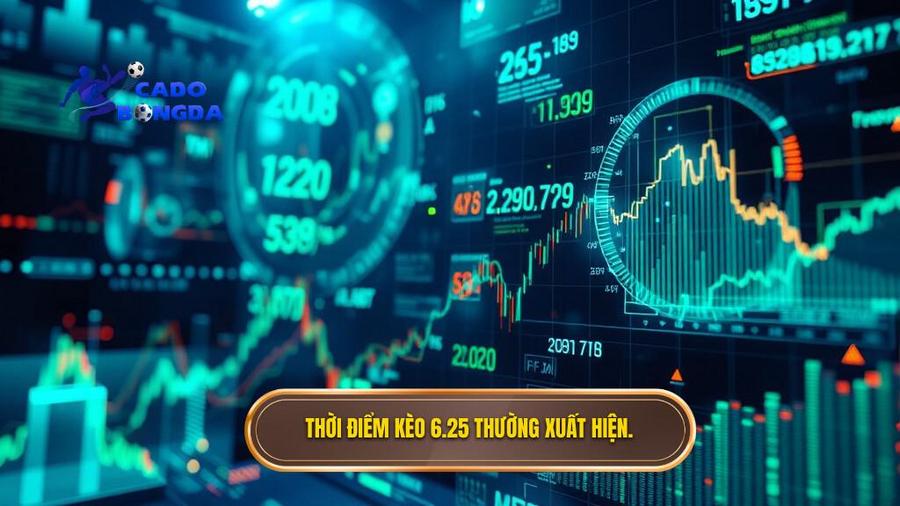 Thời điểm kèo 6.25 thường xuất hiện