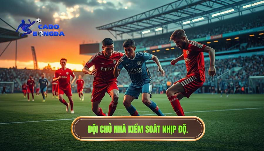 Thế nào là đội chủ nhà đang kiểm soát nhịp độ?
