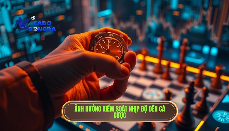 Tác động của việc kiểm soát nhịp độ đến kèo cá cược