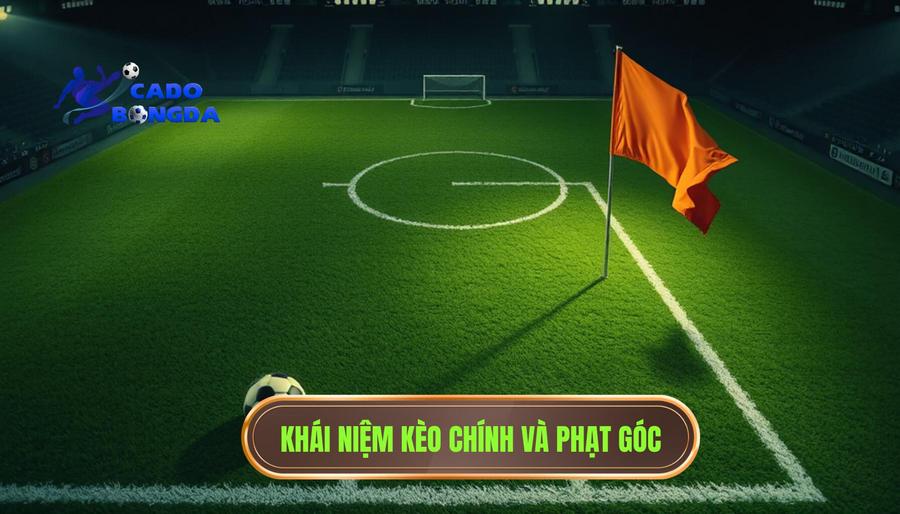 Kèo góc và kèo chính khác gì nhau? Phân tích chi tiết cho người mới 1 Khái niệm cơ bản về kèo chính và kèo phạt góc